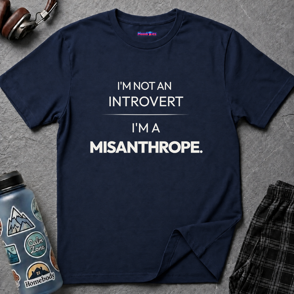 "I'm Not An Introvert ... I'm A Misanthrope." T-Shirt