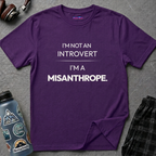 "I'm Not An Introvert ... I'm A Misanthrope." T-Shirt