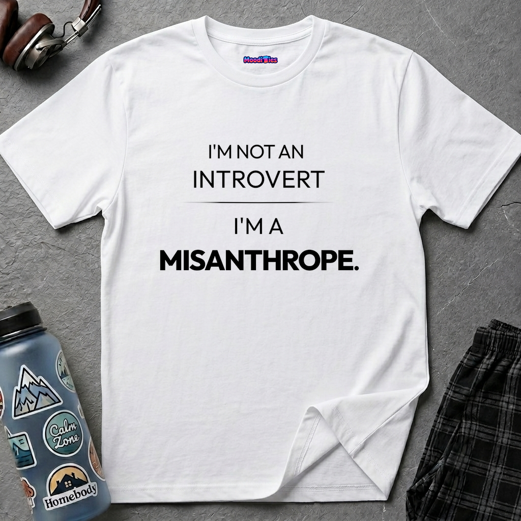 "I'm Not An Introvert ... I'm A Misanthrope." T-Shirt