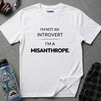 "I'm Not An Introvert ... I'm A Misanthrope." T-Shirt