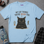 "My Cat Thinks You're Weird Too." Grumpy Cat T-Shirt
