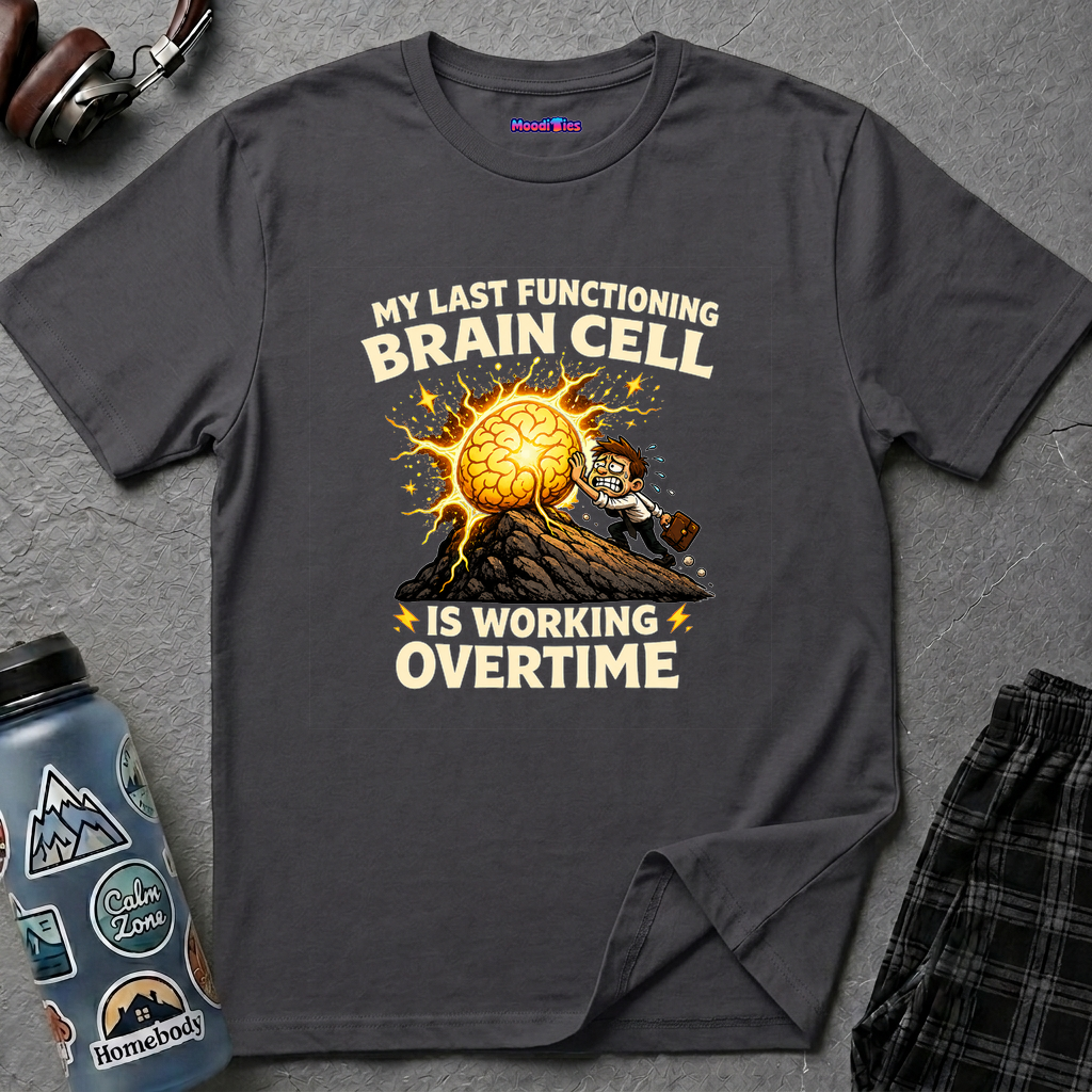 "My Last Functioning Brain Cell Is Working Overtime" T-Shirt