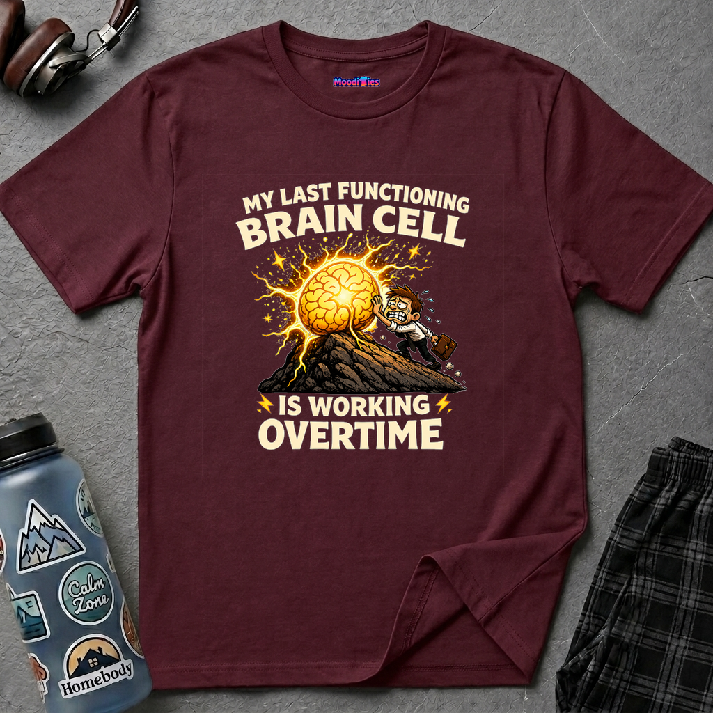"My Last Functioning Brain Cell Is Working Overtime" T-Shirt