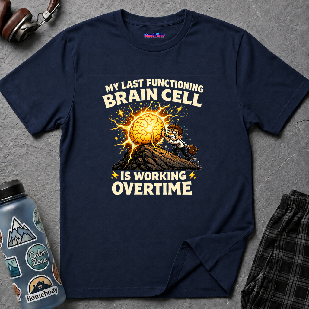 "My Last Functioning Brain Cell Is Working Overtime" T-Shirt