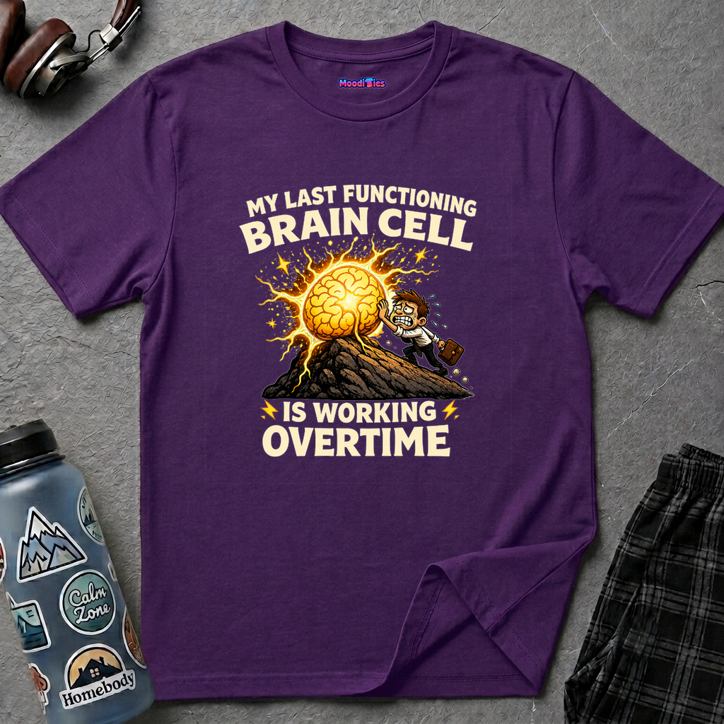 "My Last Functioning Brain Cell Is Working Overtime" T-Shirt