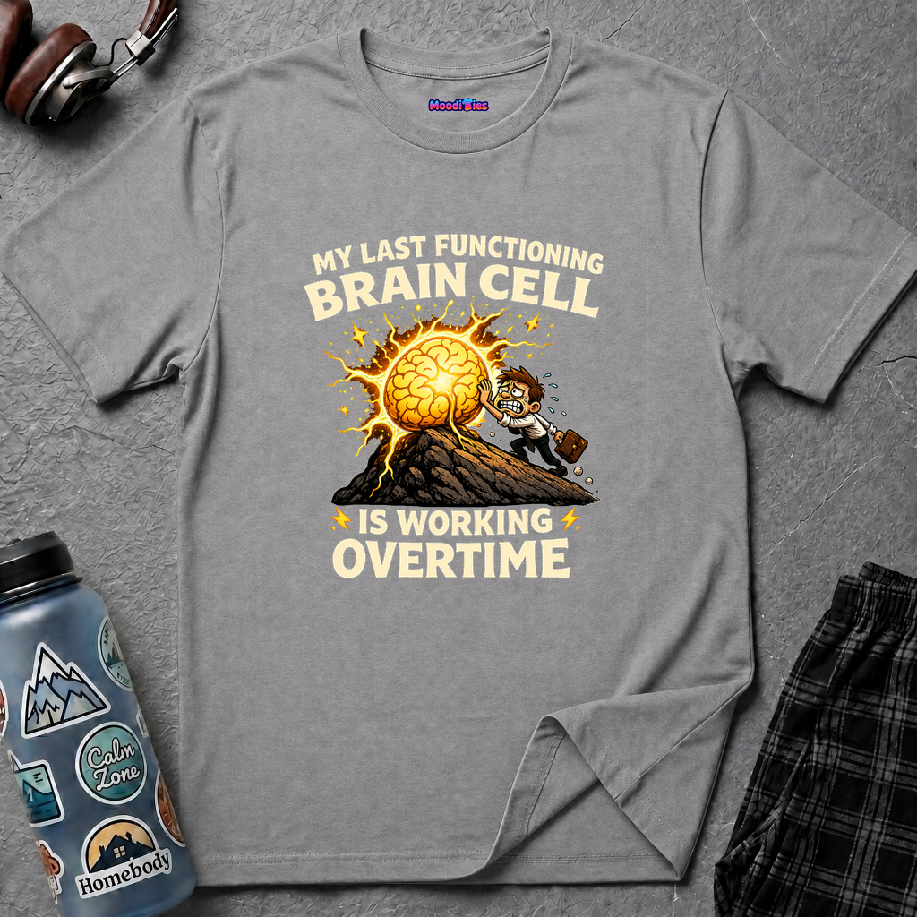 "My Last Functioning Brain Cell Is Working Overtime" T-Shirt
