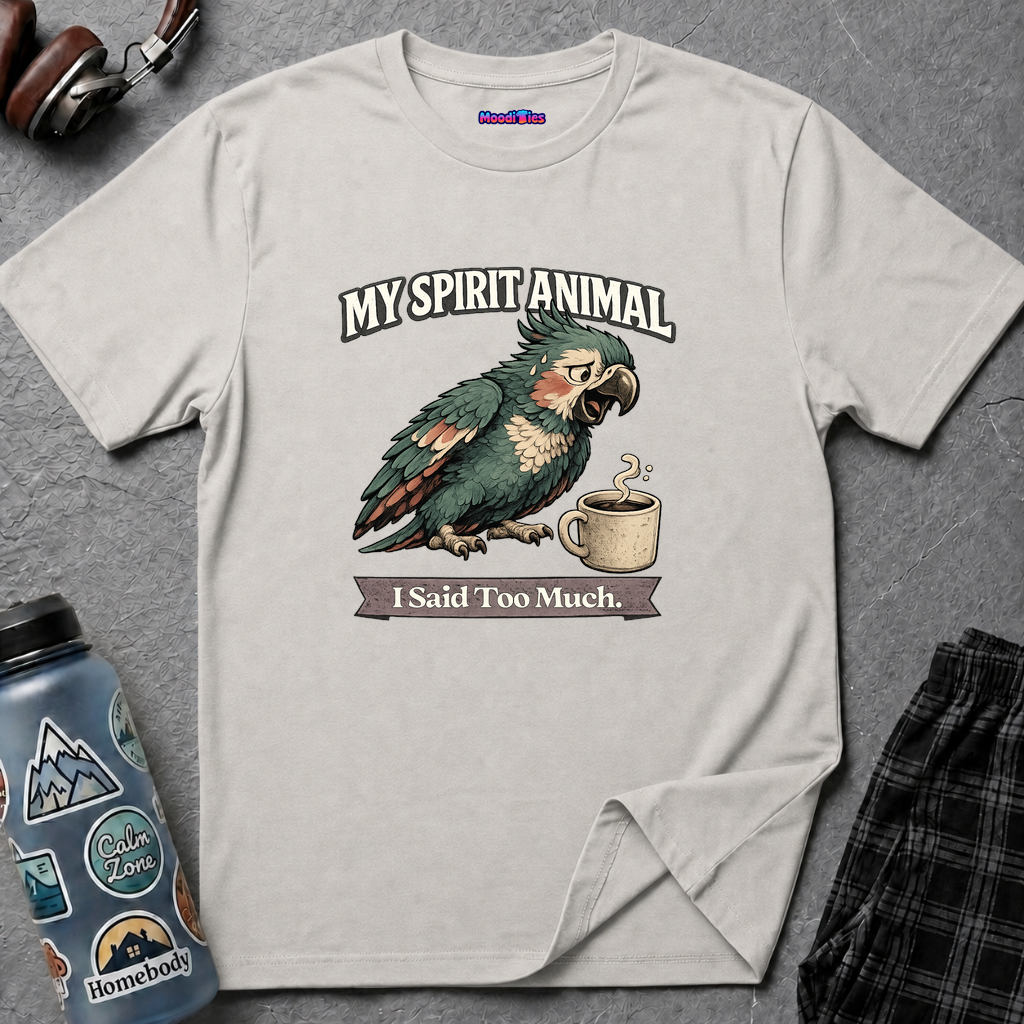 "My Spirit Animal: Parrot (I Said Too Much)" T-Shirt