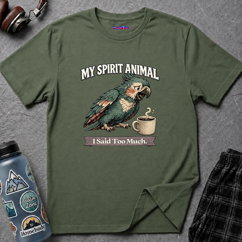 "My Spirit Animal: Parrot (I Said Too Much)" T-Shirt