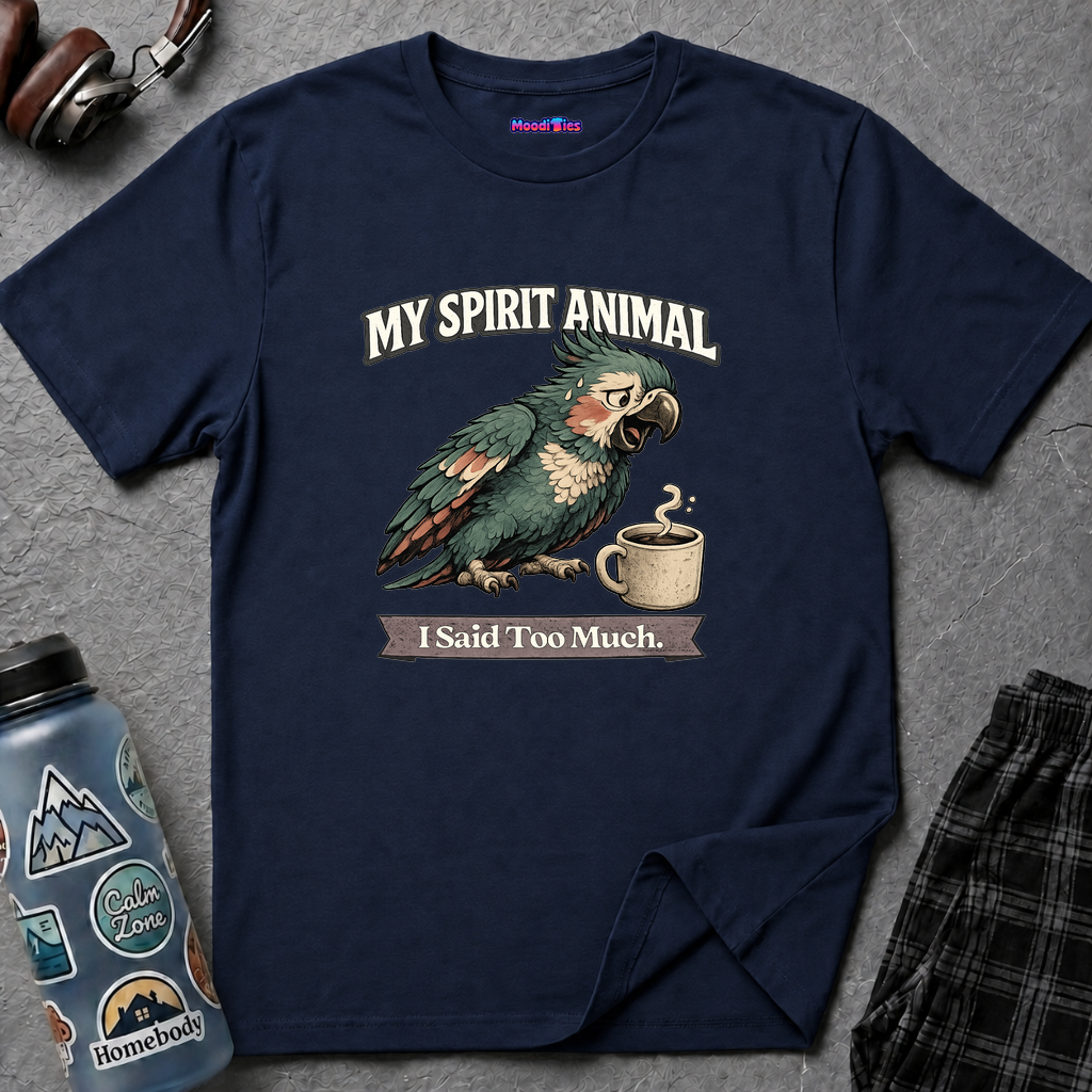 "My Spirit Animal: Parrot (I Said Too Much)" T-Shirt