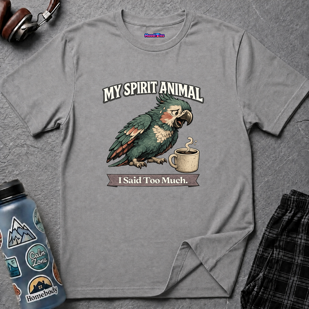 "My Spirit Animal: Parrot (I Said Too Much)" T-Shirt