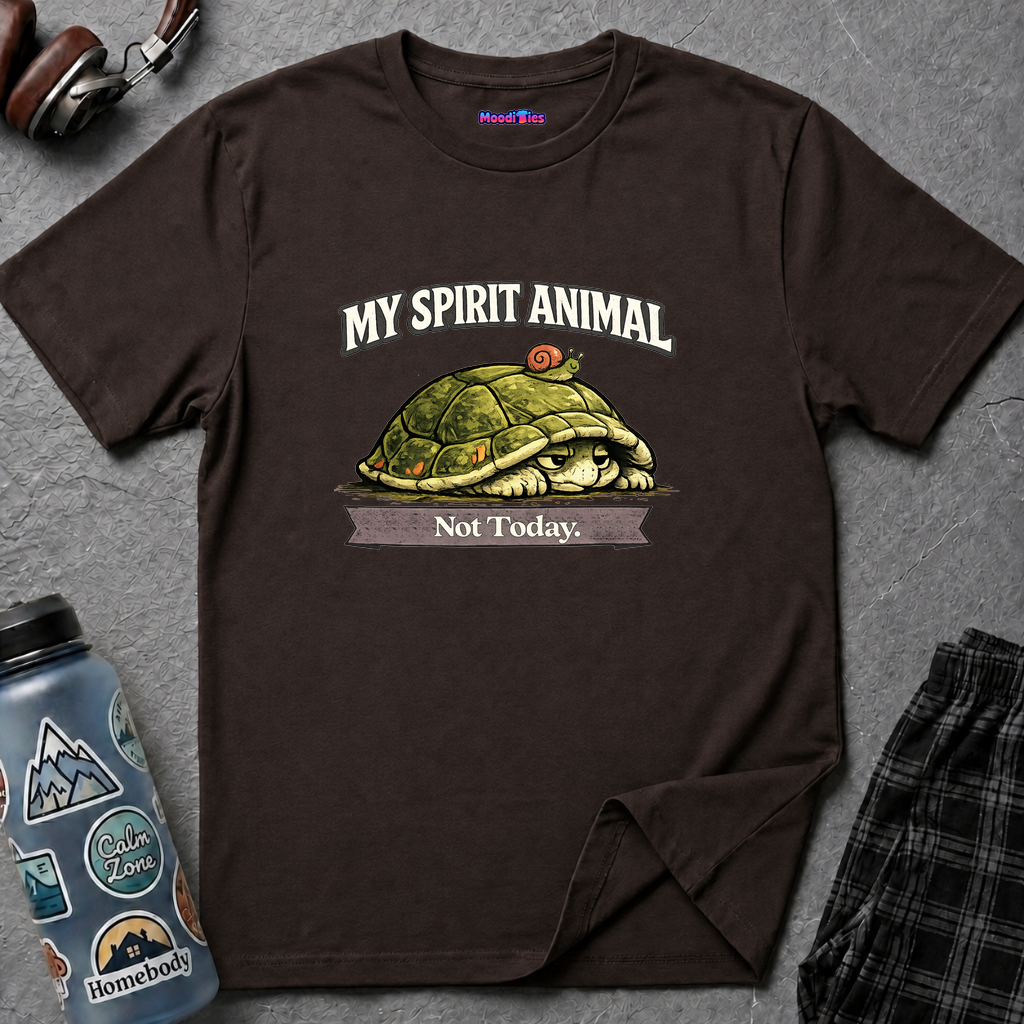 "My Spirit Animal: Turtle (Not Today)" T-Shirt