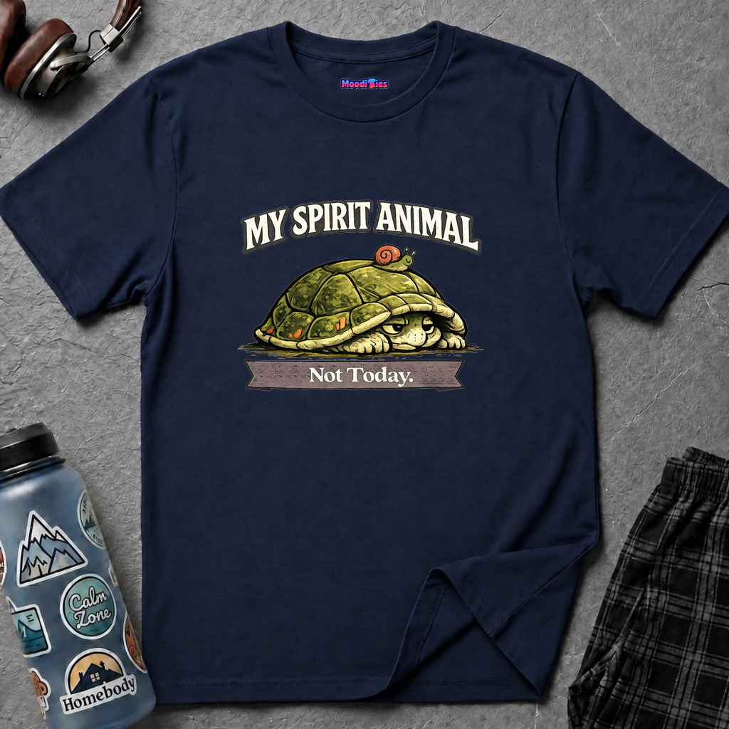 "My Spirit Animal: Turtle (Not Today)" T-Shirt