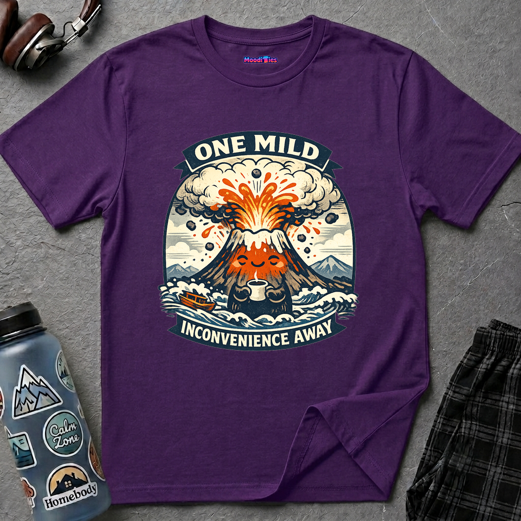 "One Mild Inconvenience Away" Exploding Volcano T-Shirt