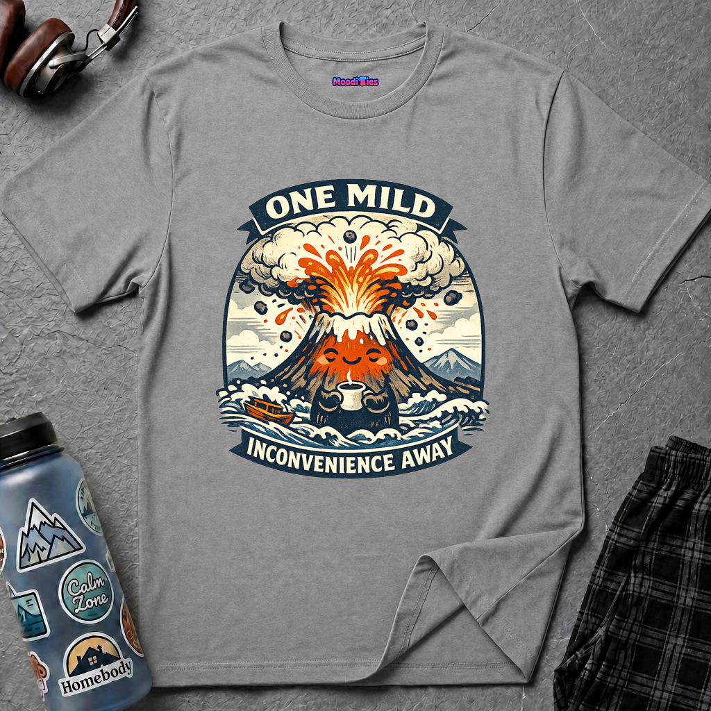 "One Mild Inconvenience Away" Exploding Volcano T-Shirt