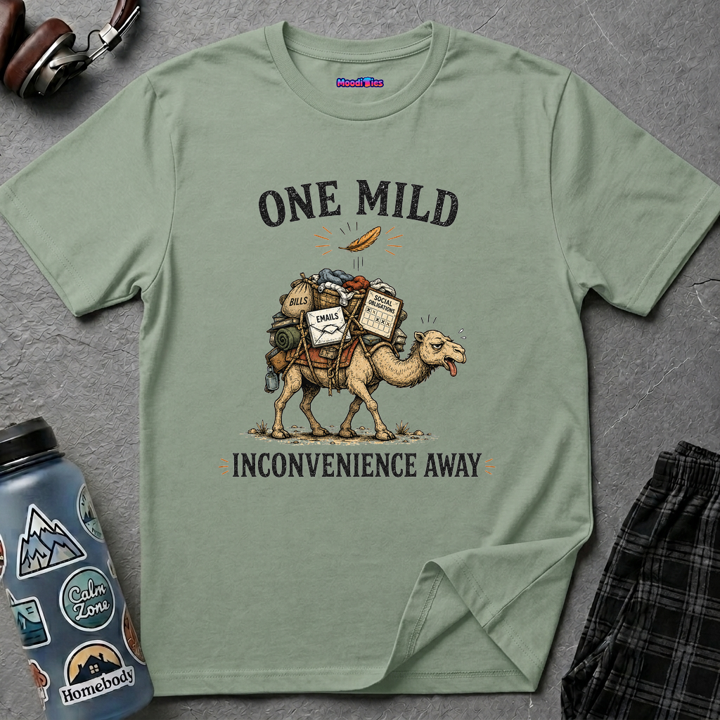 "One Mild Inconvenience Away" Feather That Broke the Camel's Back T-Shirt
