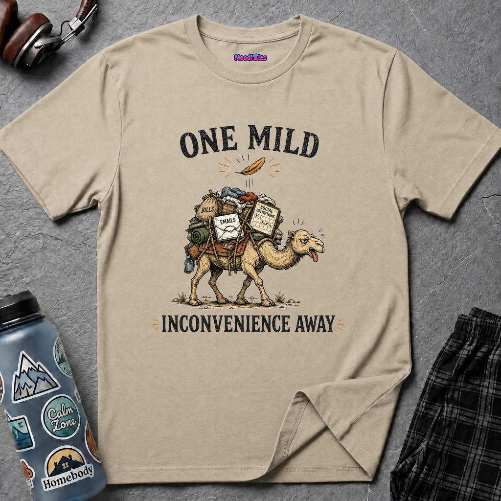 "One Mild Inconvenience Away" Feather That Broke the Camel's Back T-Shirt