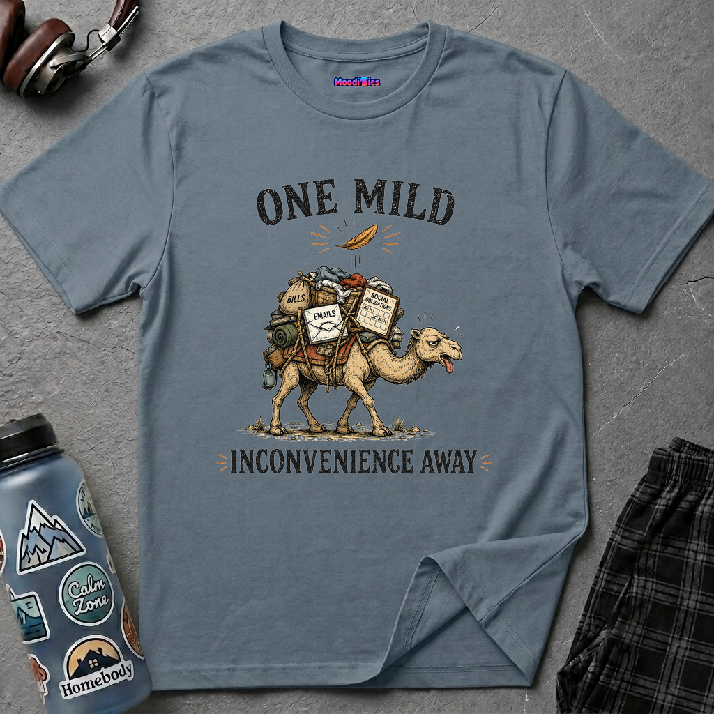 "One Mild Inconvenience Away" Feather That Broke the Camel's Back T-Shirt