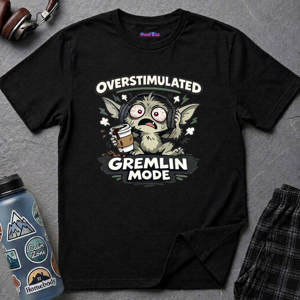 "Overstimulated Gremlin Mode" T-Shirt