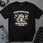 "Overstimulated Gremlin Mode" T-Shirt