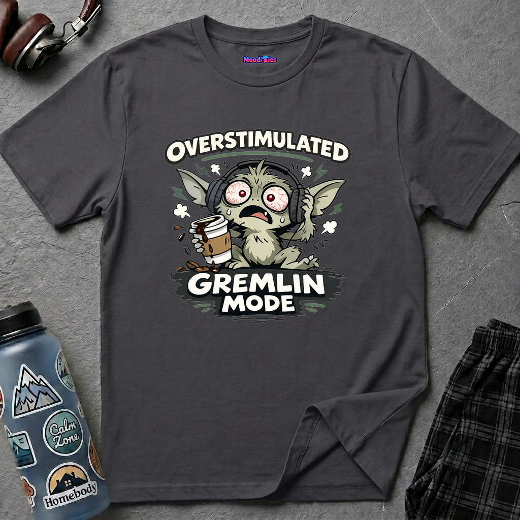 "Overstimulated Gremlin Mode" T-Shirt