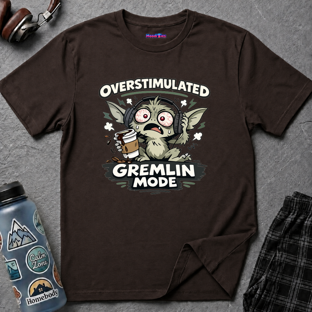 "Overstimulated Gremlin Mode" T-Shirt