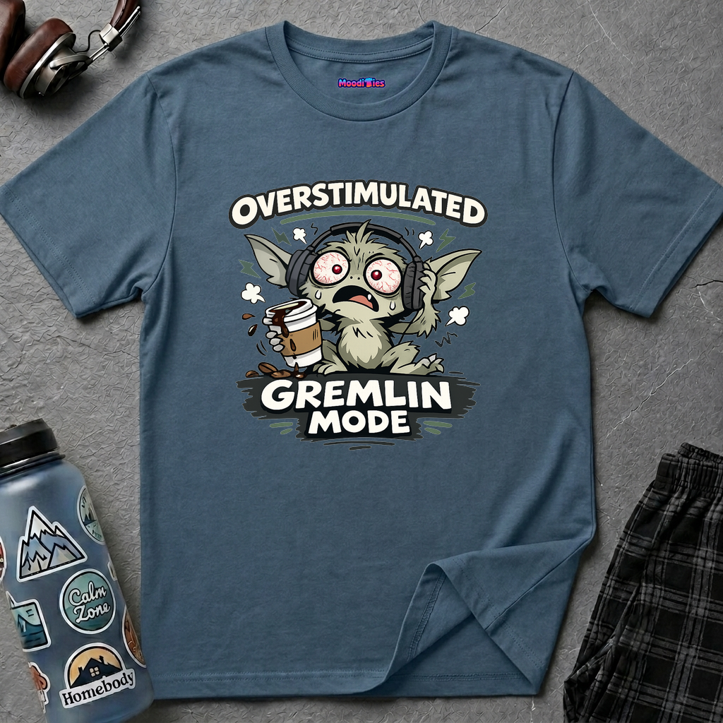 "Overstimulated Gremlin Mode" T-Shirt