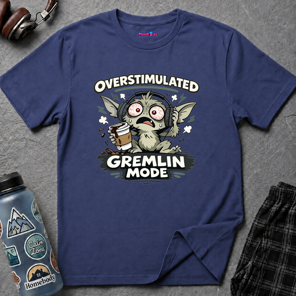 "Overstimulated Gremlin Mode" T-Shirt