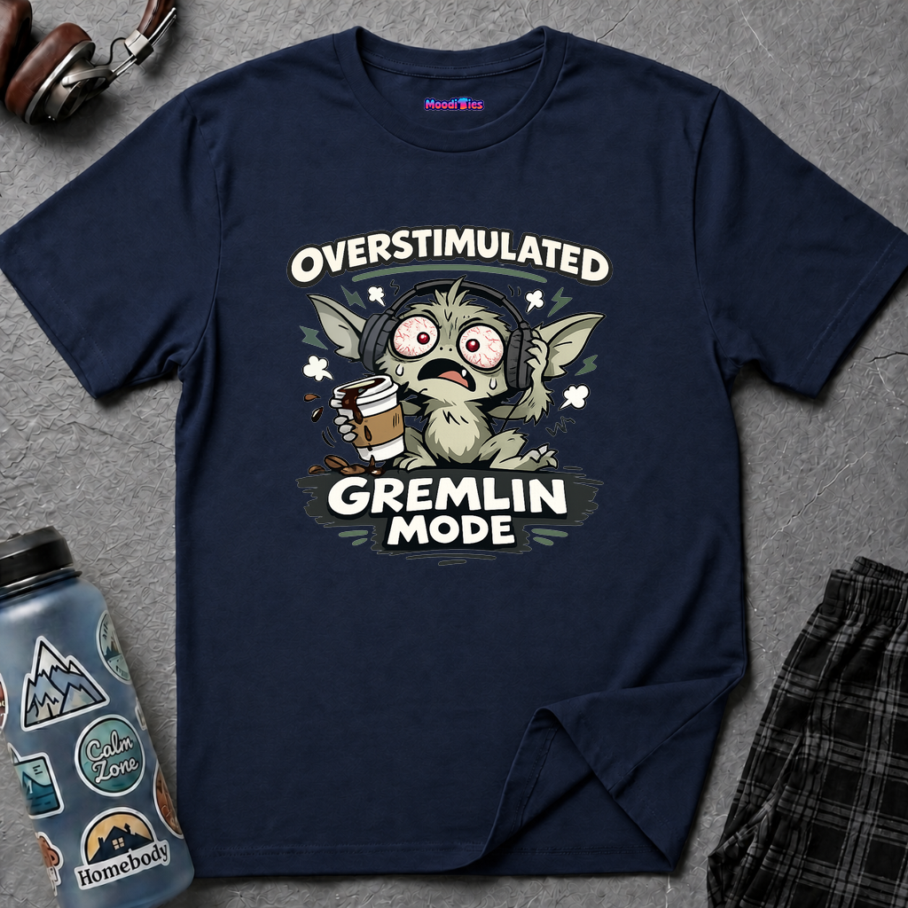 "Overstimulated Gremlin Mode" T-Shirt