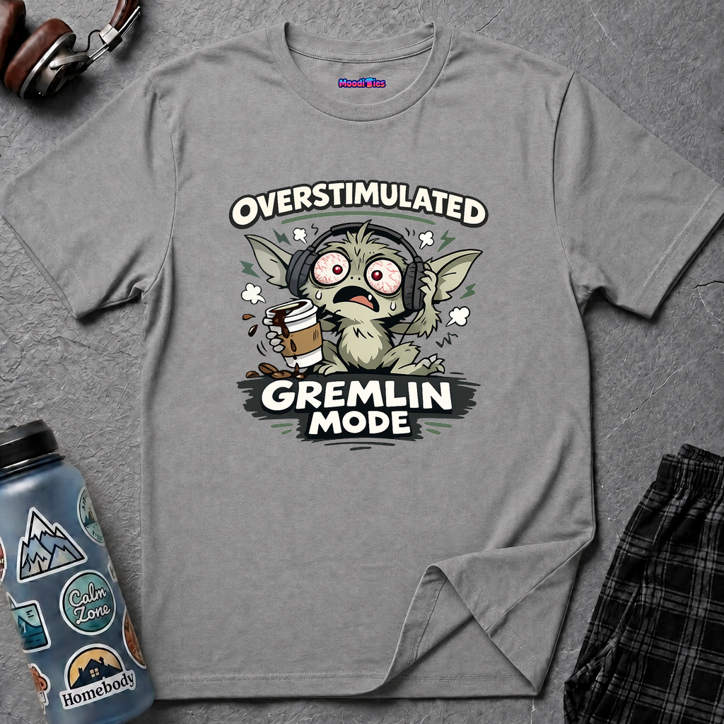 "Overstimulated Gremlin Mode" T-Shirt