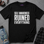 "Self-Awareness Ruined Everything" T-Shirt