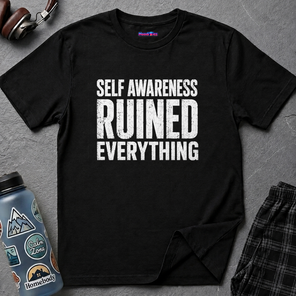 "Self-Awareness Ruined Everything" T-Shirt