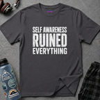 "Self-Awareness Ruined Everything" T-Shirt