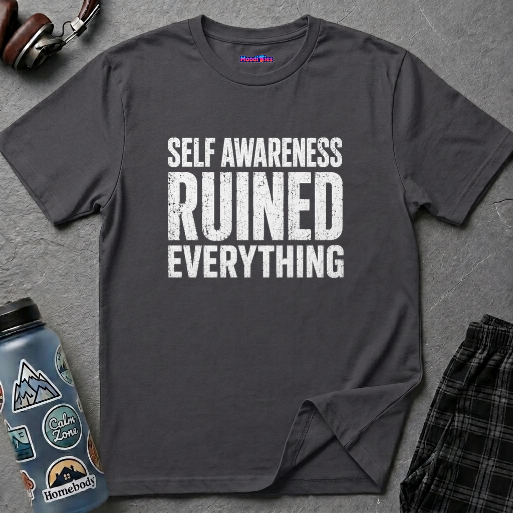 "Self-Awareness Ruined Everything" T-Shirt