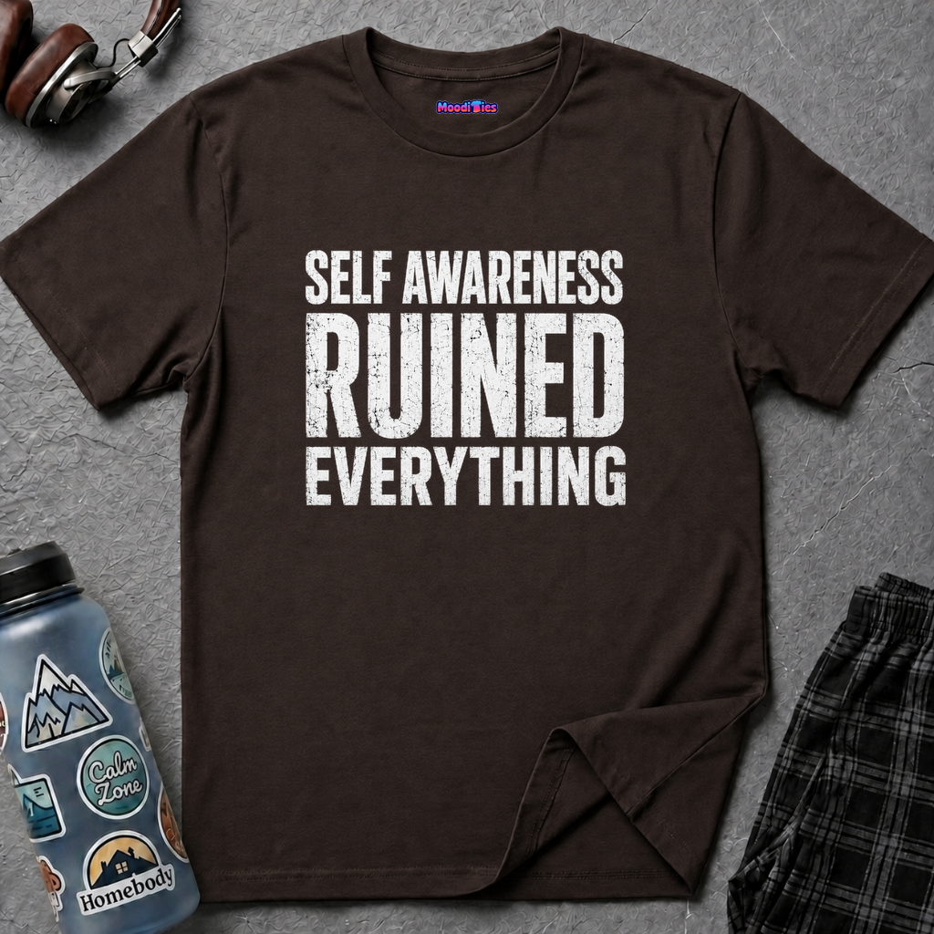 "Self-Awareness Ruined Everything" T-Shirt