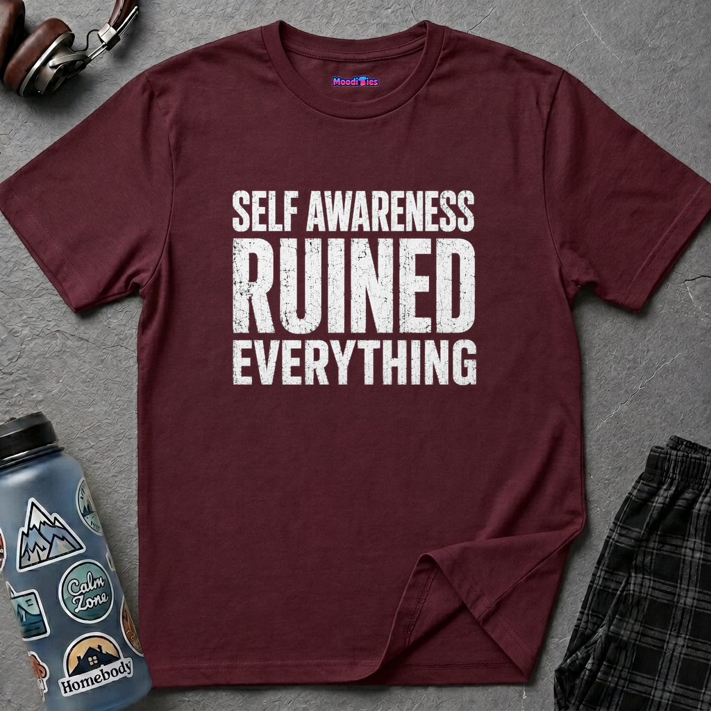 "Self-Awareness Ruined Everything" T-Shirt