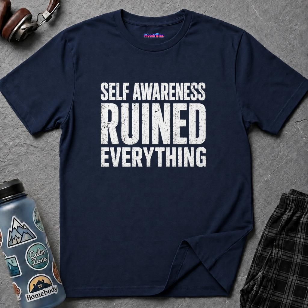 T-shirt with bold distressed text reading SELF AWARENESS RUINED EVERYTHING in all caps
