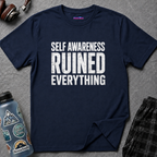 T-shirt with bold distressed text reading SELF AWARENESS RUINED EVERYTHING in all caps