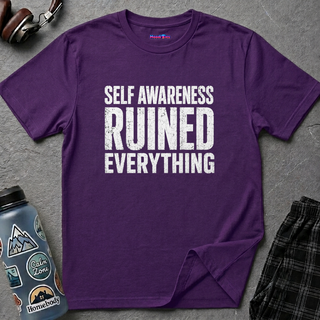 "Self-Awareness Ruined Everything" T-Shirt