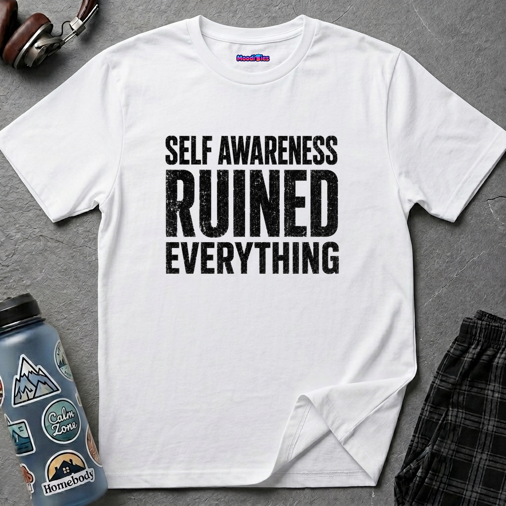 "Self-Awareness Ruined Everything" T-Shirt