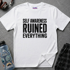"Self-Awareness Ruined Everything" T-Shirt