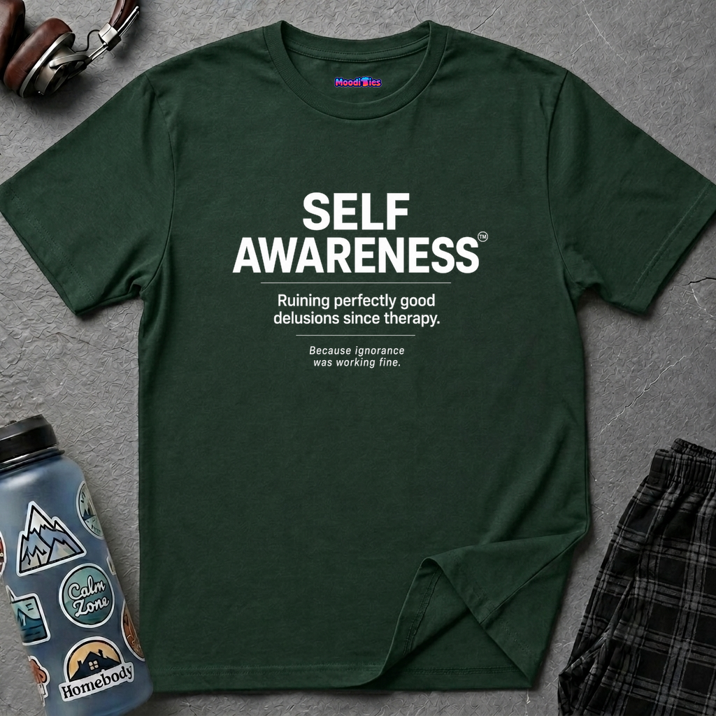 "Self-Awareness: Ruining Perfectly Good Delusions Since Therapy" T-Shirt