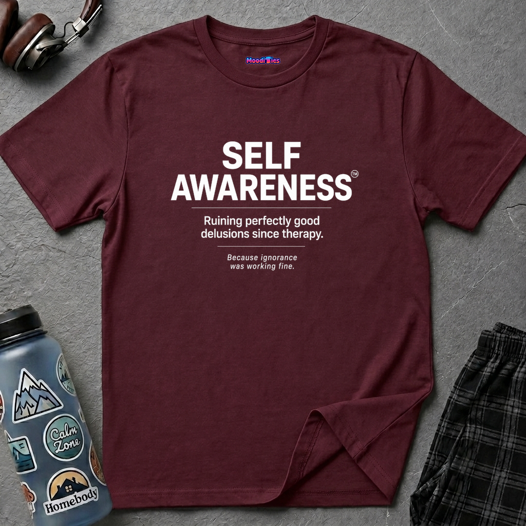 "Self-Awareness: Ruining Perfectly Good Delusions Since Therapy" T-Shirt