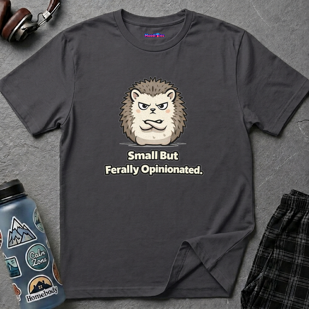 "Small But Ferally Opinionated" Hedgehog T-Shirt