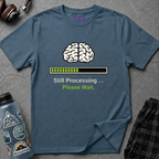 "Still Processing ... Please Wait" T-Shirt
