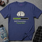 "Still Processing ... Please Wait" T-Shirt