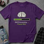 "Still Processing ... Please Wait" T-Shirt