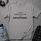 "That Version of Me Is Discontinued." T-Shirt