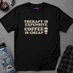 "Therapy Is Expensive, Coffee Is Cheap" T-Shirt