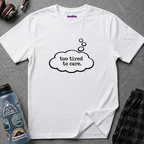 "Too Tired To Care" Thought Bubble T-Shirt