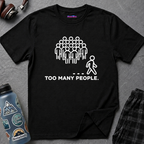 "Too Many People." Funny Misanthrope T-Shirt